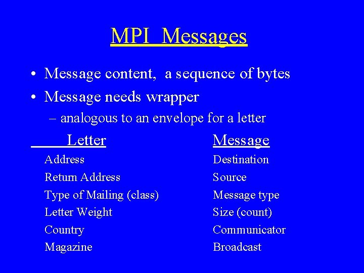 MPI Messages • Message content, a sequence of bytes • Message needs wrapper –