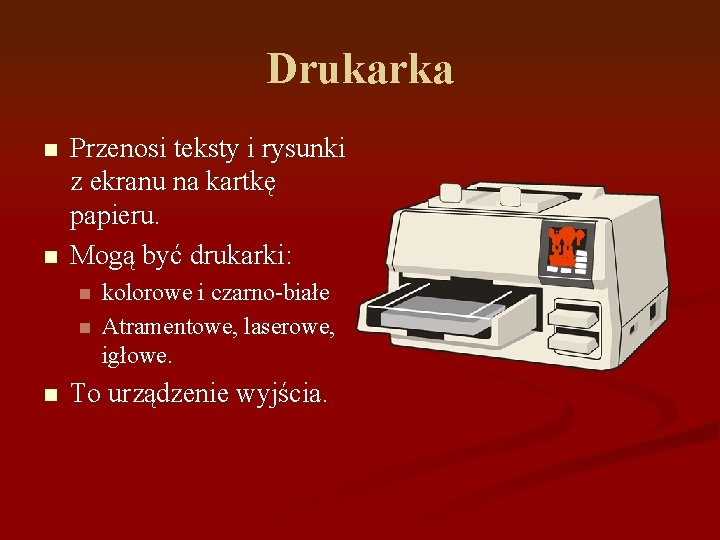 Drukarka n n Przenosi teksty i rysunki z ekranu na kartkę papieru. Mogą być