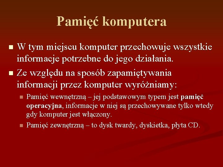 Pamięć komputera W tym miejscu komputer przechowuje wszystkie informacje potrzebne do jego działania. n