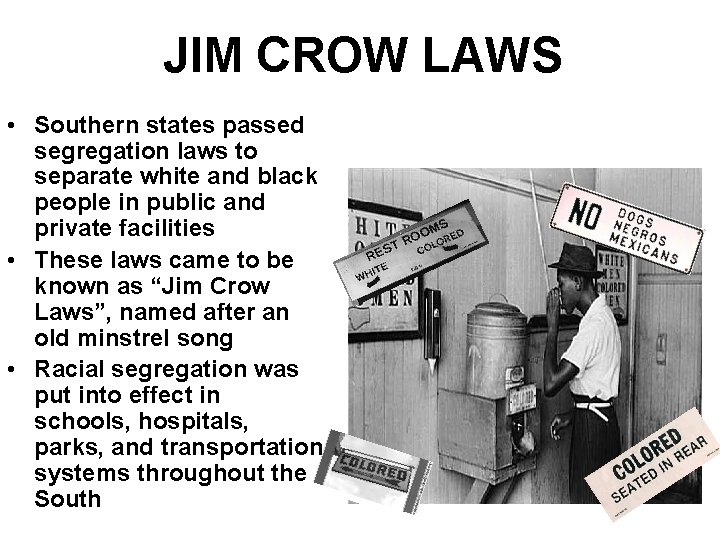 JIM CROW LAWS • Southern states passed segregation laws to separate white and black