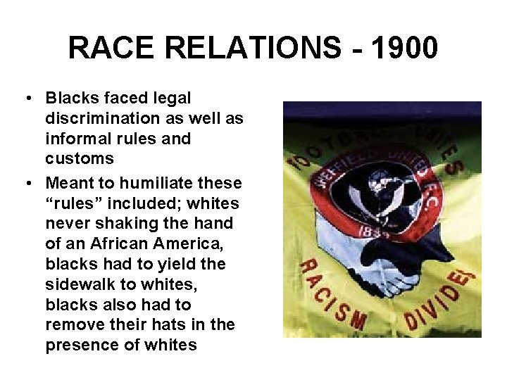 RACE RELATIONS - 1900 • Blacks faced legal discrimination as well as informal rules