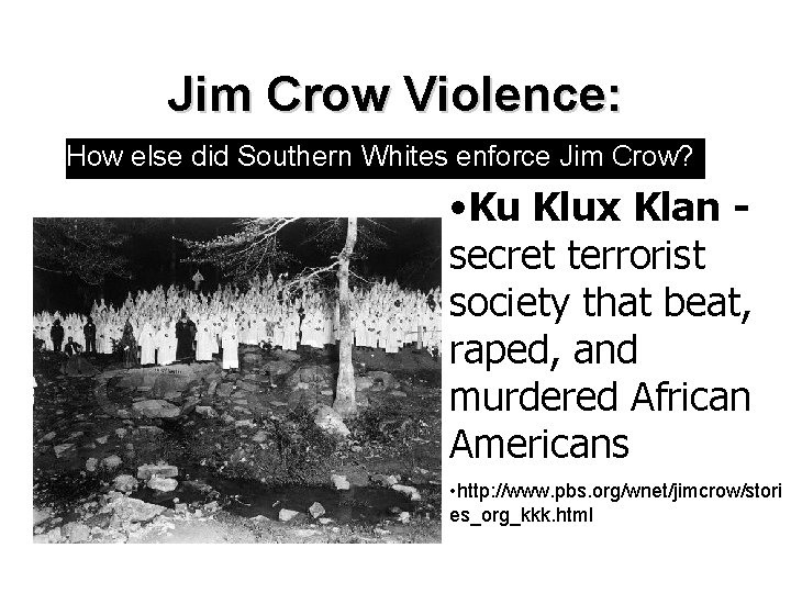 Jim Crow Violence: How else did Southern Whites enforce Jim Crow? • Ku Klux