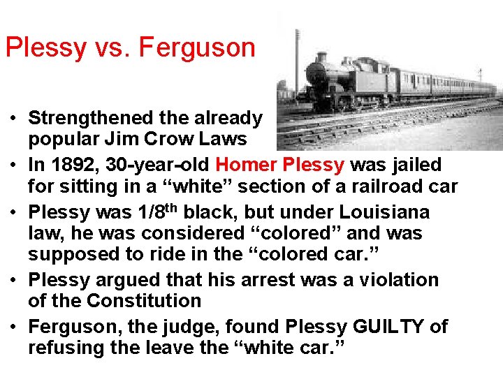Plessy vs. Ferguson • Strengthened the already popular Jim Crow Laws • In 1892,