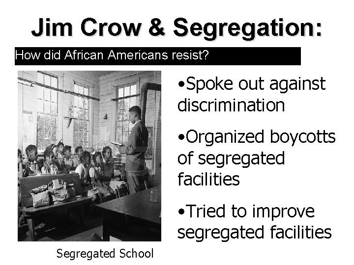 Jim Crow & Segregation: How did African Americans resist? • Spoke out against discrimination