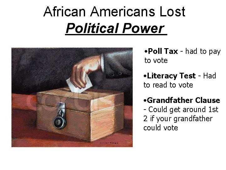 African Americans Lost Political Power • Poll Tax - had to pay to vote