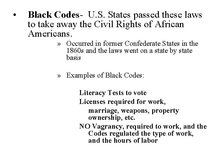  • Black Codes- U. S. States passed these laws to take away the