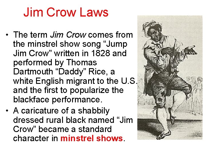 Jim Crow Laws • The term Jim Crow comes from the minstrel show song