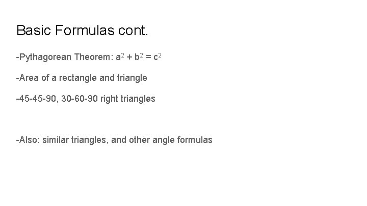 Basic Formulas cont. -Pythagorean Theorem: a 2 + b 2 = c 2 -Area