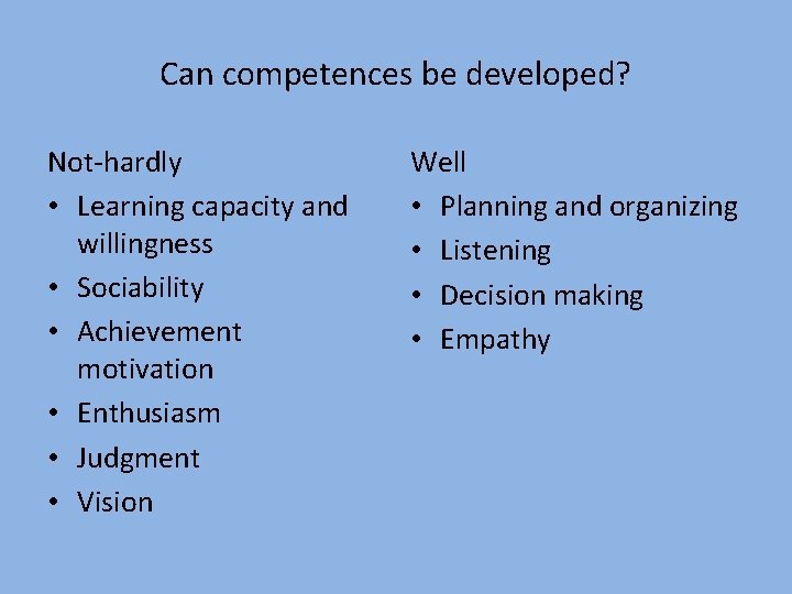 Can competences be developed? Not-hardly • Learning capacity and willingness • Sociability • Achievement