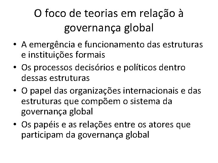 O foco de teorias em relação à governança global • A emergência e funcionamento