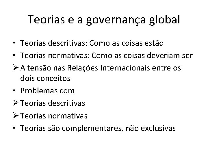 Teorias e a governança global • Teorias descritivas: Como as coisas estão • Teorias