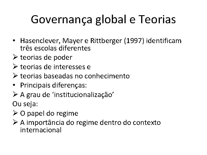 Governança global e Teorias • Hasenclever, Mayer e Rittberger (1997) identificam três escolas diferentes