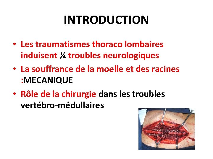 INTRODUCTION • Les traumatismes thoraco lombaires induisent ¼ troubles neurologiques • La souffrance de