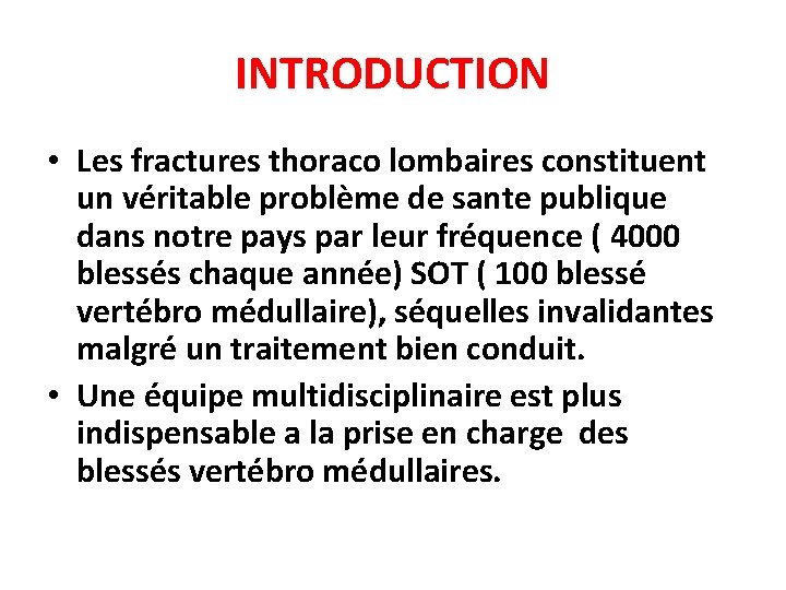 INTRODUCTION • Les fractures thoraco lombaires constituent un véritable problème de sante publique dans