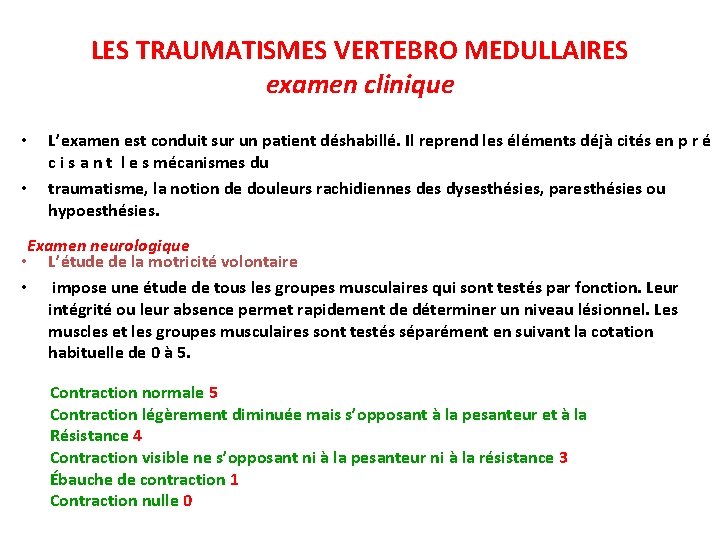 LES TRAUMATISMES VERTEBRO MEDULLAIRES examen clinique • • L’examen est conduit sur un patient