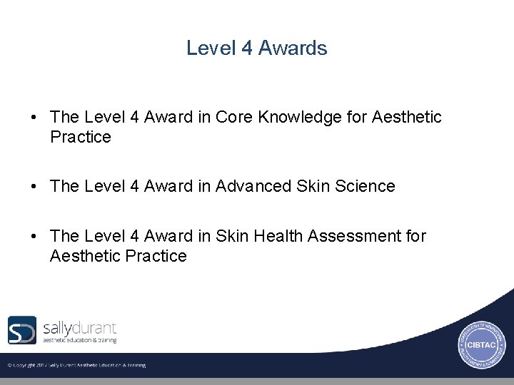 Level 4 Awards • The Level 4 Award in Core Knowledge for Aesthetic Practice
