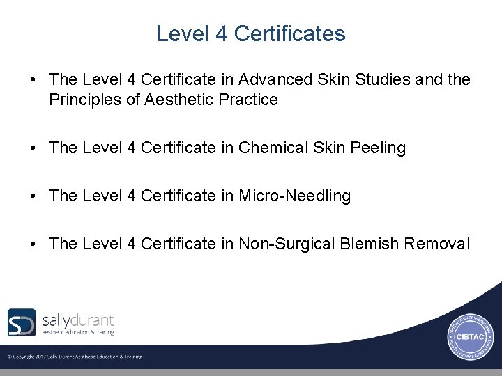 Level 4 Certificates • The Level 4 Certificate in Advanced Skin Studies and the
