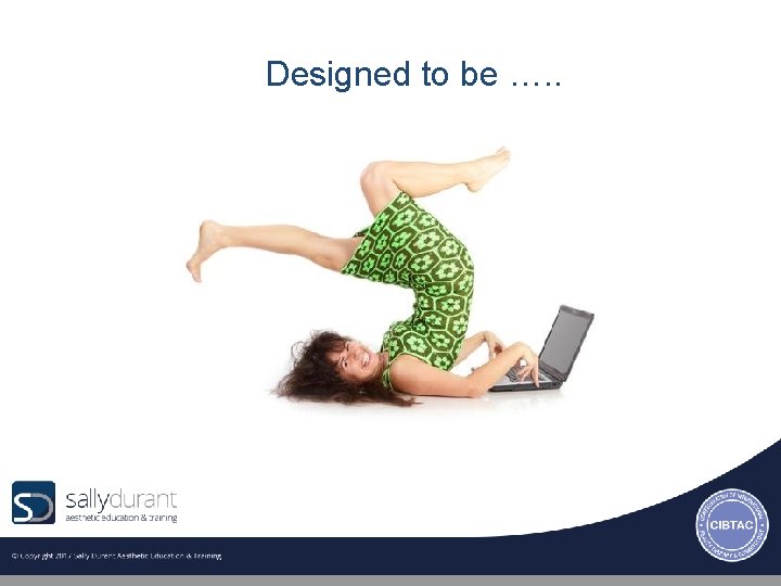  Designed to be …. . 