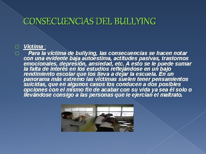 CONSECUENCIAS DEL BULLYING � � Víctima : Para la víctima de bullying, las consecuencias