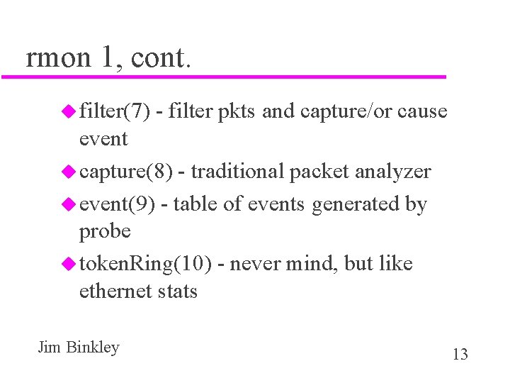 rmon 1, cont. u filter(7) - filter pkts and capture/or cause event u capture(8)
