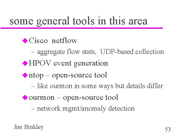 some general tools in this area u Cisco netflow – aggregate flow stats, UDP-based