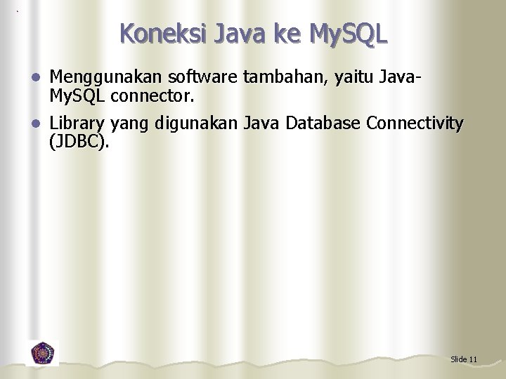 Koneksi Java ke My. SQL Menggunakan software tambahan, yaitu Java. My. SQL connector. l