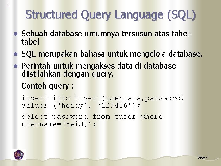 Structured Query Language (SQL) Sebuah database umumnya tersusun atas tabel l SQL merupakan bahasa