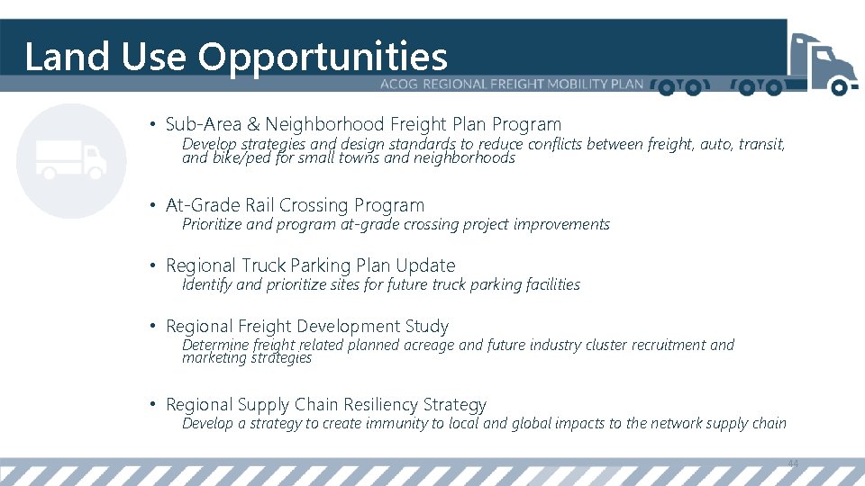 Land Use Opportunities • Sub-Area & Neighborhood Freight Plan Program Develop strategies and design