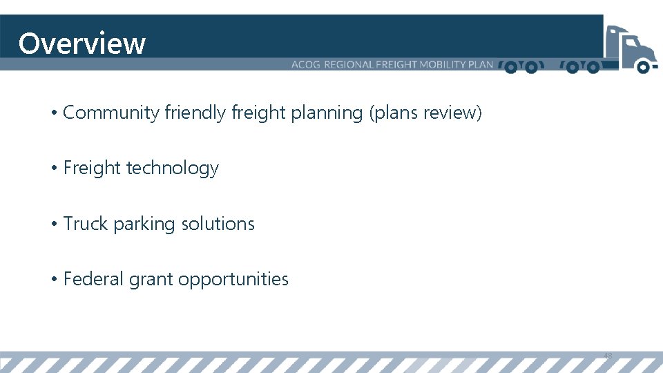 Overview • Community friendly freight planning (plans review) • Freight technology • Truck parking