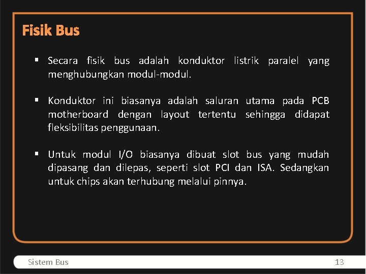 Fisik Bus § Secara fisik bus adalah konduktor listrik paralel yang menghubungkan modul-modul. §