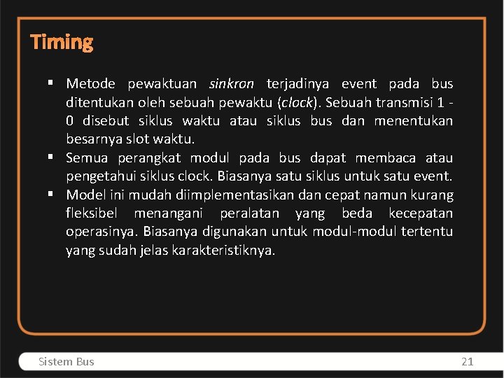 Timing § Metode pewaktuan sinkron terjadinya event pada bus ditentukan oleh sebuah pewaktu (clock).