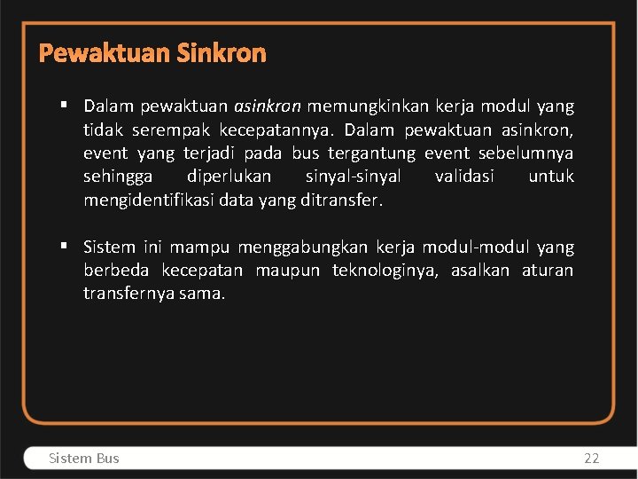 Pewaktuan Sinkron § Dalam pewaktuan asinkron memungkinkan kerja modul yang tidak serempak kecepatannya. Dalam