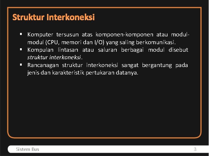 Struktur Interkoneksi § Komputer tersusun atas komponen-komponen atau modul (CPU, memori dan I/O) yang