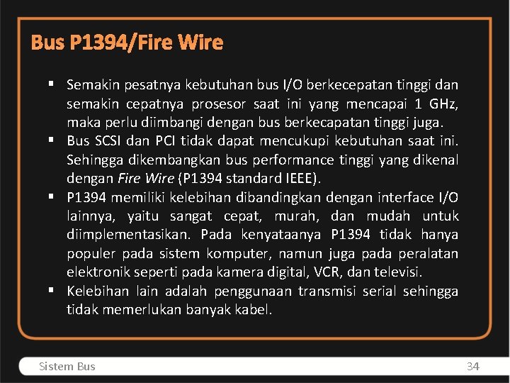 Bus P 1394/Fire Wire § Semakin pesatnya kebutuhan bus I/O berkecepatan tinggi dan semakin