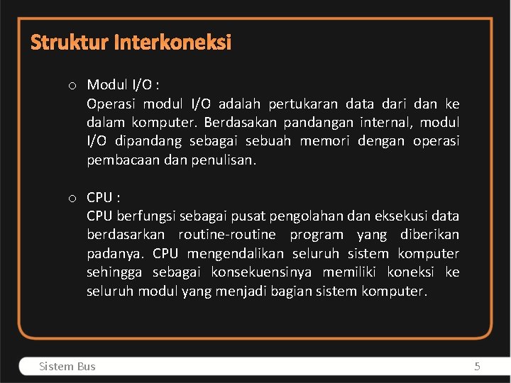 Struktur Interkoneksi o Modul I/O : Operasi modul I/O adalah pertukaran data dari dan