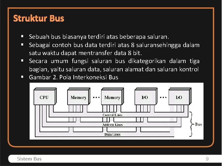 Struktur Bus § Sebuah bus biasanya terdiri atas beberapa saluran. § Sebagai contoh bus