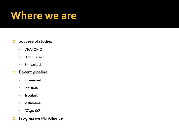 Where we are Successful studies ORATORIO Biotin: 1 for 2 Simvastatin Decent pipeline Siponimod