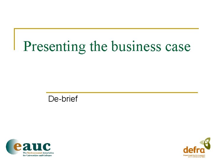 Presenting the business case De-brief 
