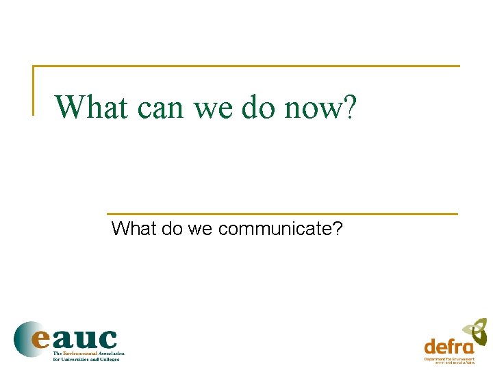 What can we do now? What do we communicate? 