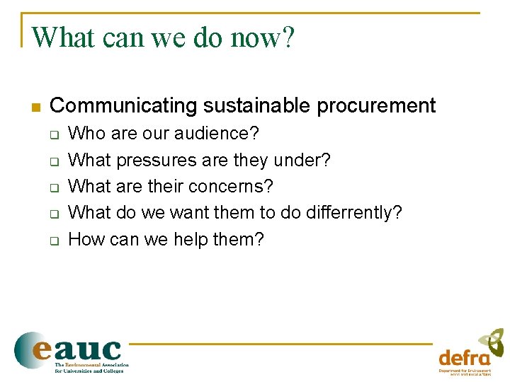 What can we do now? n Communicating sustainable procurement q q q Who are