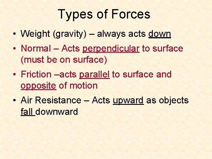 Types of Forces • Weight (gravity) – always acts down • Normal – Acts