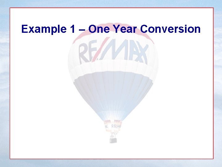 Example 1 – One Year Conversion 