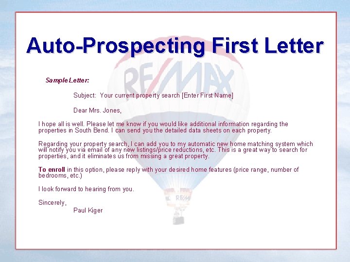 Auto-Prospecting First Letter Sample Letter: Subject: Your current property search [Enter First Name] Dear