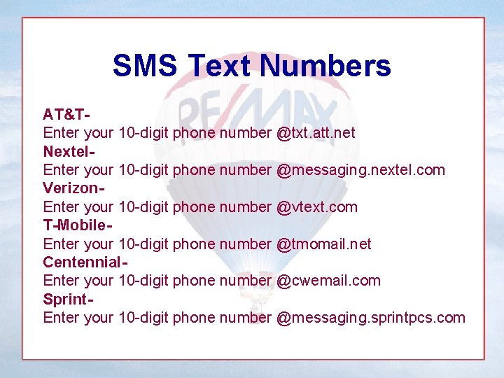 SMS Text Numbers AT&TEnter your 10 -digit phone number @txt. att. net Nextel. Enter