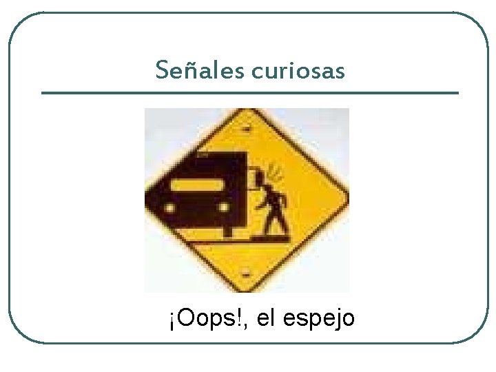 Señales curiosas ¡Oops!, el espejo 