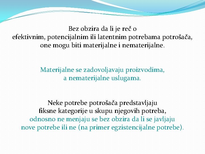 Bez obzira da li je reč o efektivnim, potencijalnim ili latentnim potrebama potrošača, one