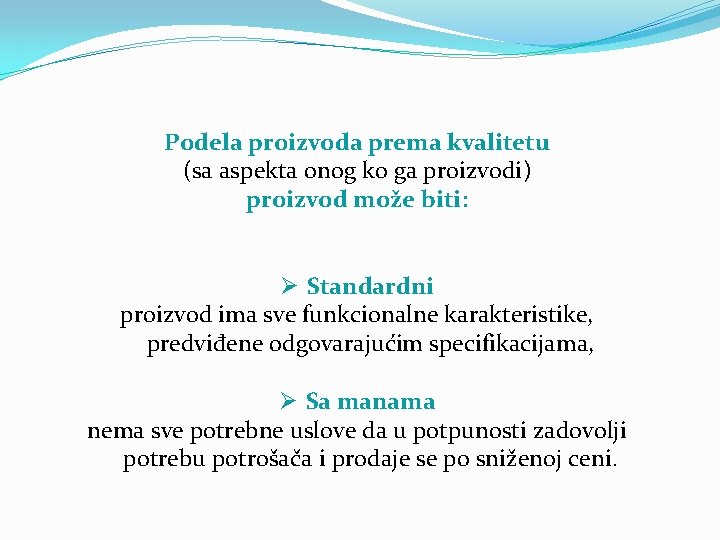Podela proizvoda prema kvalitetu (sa aspekta onog ko ga proizvodi) proizvod može biti: Ø