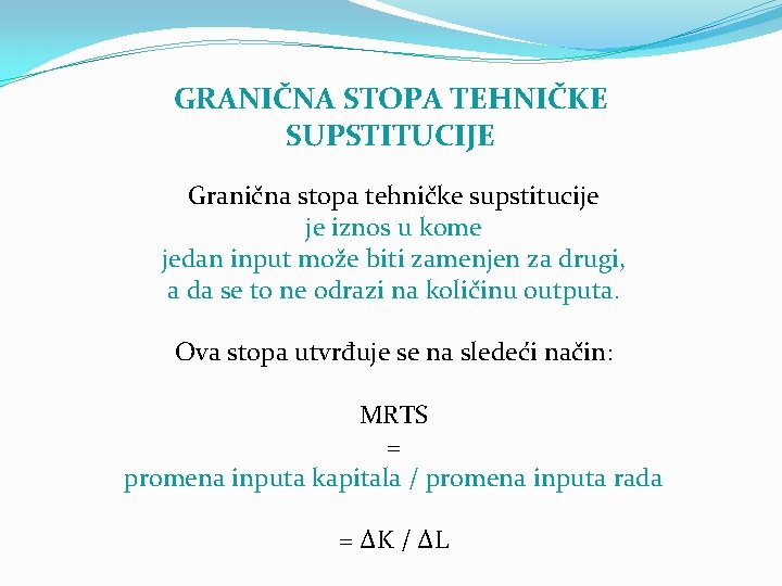 GRANIČNA STOPA TEHNIČKE SUPSTITUCIJE Granična stopa tehničke supstitucije je iznos u kome jedan input