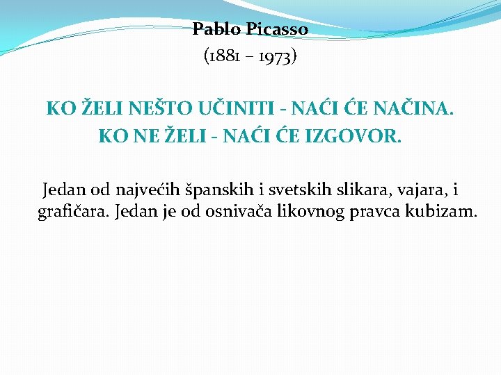 Pablo Picasso (1881 – 1973) KO ŽELI NEŠTO UČINITI - NAĆI ĆE NAČINA. KO