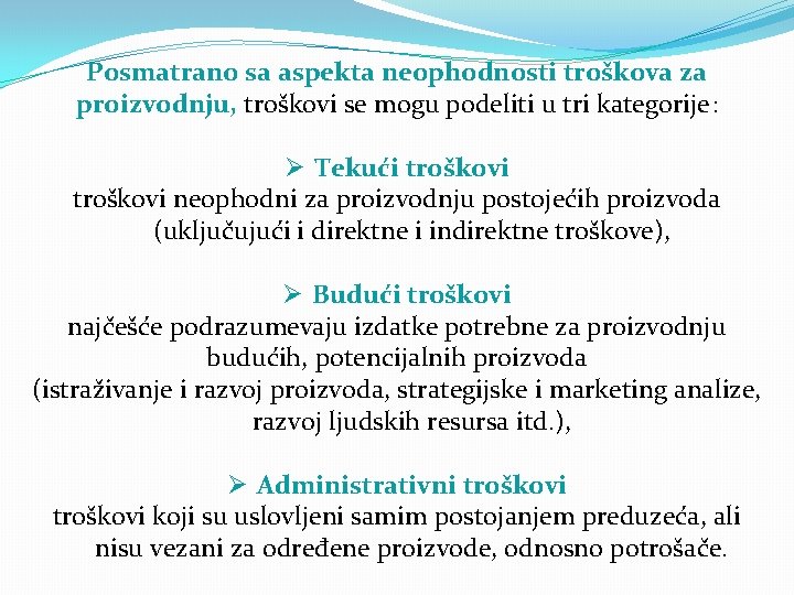 Posmatrano sa aspekta neophodnosti troškova za proizvodnju, troškovi se mogu podeliti u tri kategorije: